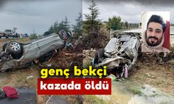 Yozgat'ta genç bekçi kazada hayatını kaybetti