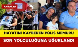 Hayatını kaybeden polis memuru son yolculuğuna uğurlandı