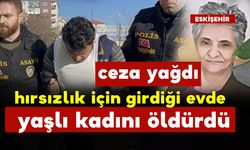 Hırsızlık için girdiği evde yaşlı kadını öldürdü ve ceza yağdı