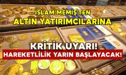 İslam Memiş'ten altın yatırımcılarına kritik uyarı: Hareketlilik yarın başlayacak!