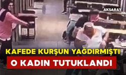 Kafede kurşun yağdıran kadın tutuklandı