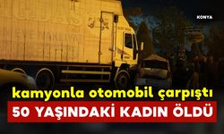 Kamyonla otomobil çarpıştı: 50 yaşındaki kadın öldü