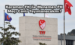 Karaman FK ile Menemen FK Maçı Canlı Yayınlanacak mı?