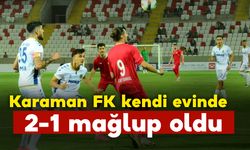 Karaman FK kendi evinde 2-1 mağlup oldu