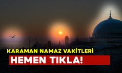 Karaman namaz vakitleri Karaman'da bugün ezan ne zaman okunacak? 18 Ekim 2024 Cuma karaman namaz vakitleri