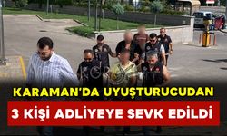 Karaman’da 3 kişi uyuşturucudan adliyeye sevk edildi