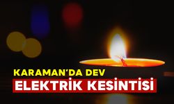 Karaman'da Dev Elektrik Kesintisi