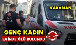 Karaman’da genç kadın evinde ölü bulundu