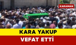 Karaman'da Kara Yakup vefat etti