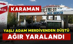 Karaman'da merdivenden düşen yaşlı adam ağır yaralandı