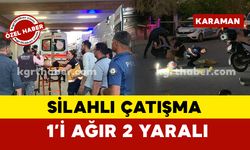 Karaman'da silahlı çatışma: 1'i ağır 2 yaralı