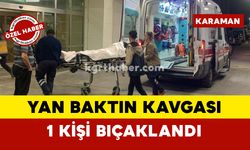 Karaman'da "yan baktın" kavgasında 1 kişi bıçaklandı