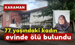 Karaman'da yaşlı kadın evinde ölü bulundu