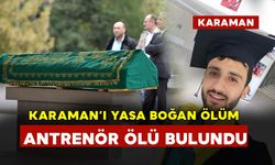 Karaman'ı Yasa Boğan Ölüm - genç antrenör ölü bulundu