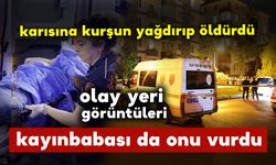 Karısına kurşun yağdırıp öldüren adamı, kayınbabası vurdu