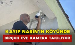 Kayıp Narin'in köyünde aileler evlerine kamera taktırıyor