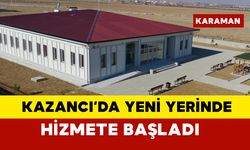 Kazancı'da Yeni Yerinde Hizmete Başladı