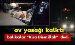 Av Yasağı Kalktı: balıkçılar "Vira Bismillah"  dedi