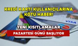 Kredi kartı kullanıcılarına kötü haber: Yeni kısıtlamalar pazartesi günü başlıyor