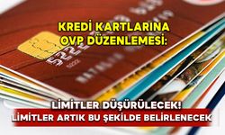 Kredi kartlarına OVP düzenlemesi: Limitler artık bu şekilde belirlenecek