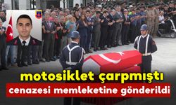 Motosikletin çarpması sonucu şehit olan astsubay memleketine gönderildi