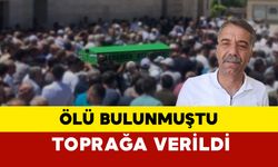 Ölü bulunmuştu bugün toprağa verildi