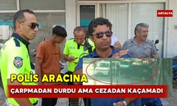 Polis aracına çarpmadan durdu ama cezadan kaçamadı