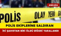 Polis ekiplerine saldıran iki şahıstan biri öldü diğeri yaralandı