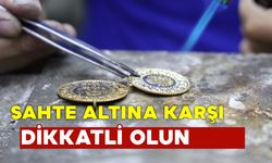 Sahte altına karşı uzmanlardan ses uyarısı