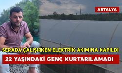 Serada çalışırken elektrik akımına kapıldı 22 yaşındaki genç kurtarılamadı