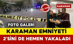 Silahlı çatışmadan sonra Karaman Emniyeti hemen yakaladı