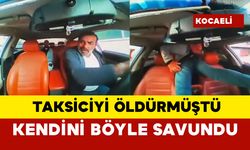 Taksiciyi öldürmüştü, bakın kendini nasıl savundu