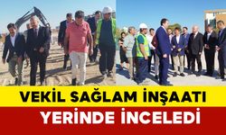 Vekil Sağlam hastane ek bina inşaatını yerinde inceledi