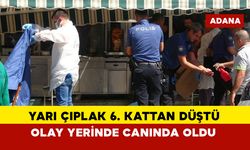 Yarı çıplak 6. kattan düştü olay yerinde canında oldu