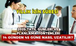 Yıllık izin süresi 14 günden 45 güne nasıl uzatılır? 2025 tatil günleri ve planlama yöntemleri nasıl yapılır?