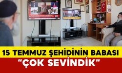 15 Temmuz şehidinin babası: "Çok sevindik"