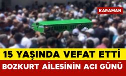 15 yaşında vefat etti: Bozkurt ailesinin acı günü