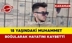 18 yaşındaki Muhammet boğularak hayatını kaybetti