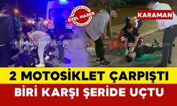 2 motosiklet çarpıştı biri karşı şeride uçtu: 2 yaralı