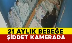 21 aylık bebeğe şiddet kameraya yansıdı