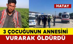 3 çocuğunun annesini vurarak öldüren adam yakalandı