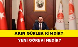 Akın Gürlek Kimdir? Akın Gürlek Yeni Görevi Nedir?