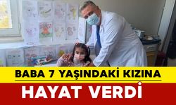 Baba 7 yaşındaki kızına hayat verdi