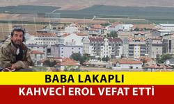 Baba Lakaplı Kahveci Erol Vefat Etti