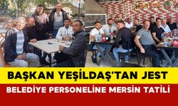 Başkan Yeşildaş’tan Jest: Belediye Personeline Mersin Tatili!