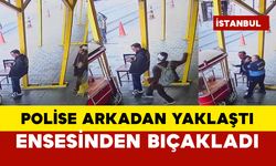 Boynundan Bıçaklanan Polise saldıran şüpheli yakalandı