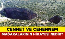 Cennet ve Cehennem Mağaraları'nın hikayesi nedir?