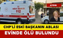 CHP'li eski başkanın 71 yaşındaki ablası ölü bulundu