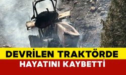 Devrilen traktörün altında kalan sürücü hayatını kaybetti