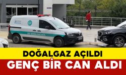 Doğalgaz açıldı, bir can aldı: 17 yaşındaki kız hayatını kaybetti